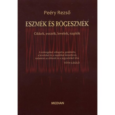 Eszm&amp;eacute;k &amp;eacute;s r&amp;ouml;geszm&amp;eacute;k - Cikkek, essz&amp;eacute;k, levelek, napl&amp;oacute;k - Pe&amp;eacute;ry Rezső foto