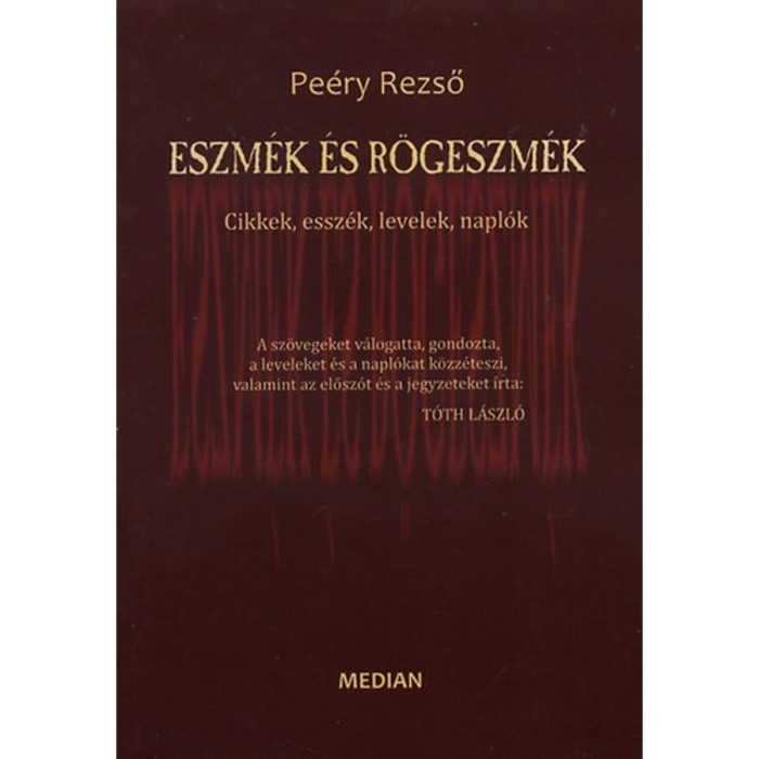 Eszm&eacute;k &eacute;s r&ouml;geszm&eacute;k - Cikkek, essz&eacute;k, levelek, napl&oacute;k - Pe&eacute;ry Rezső