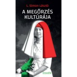 A megőrz&eacute;s kult&uacute;r&aacute;ja - Essz&eacute;k - L. Simon L&aacute;szl&oacute;