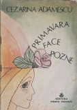 Primavara Face Pozne - Cezarina Adamescu - Poezie Rom&acirc;nească, Porto-Franco 1991