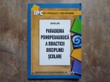 PARADIGMA PSIHOPEDAGOGICA A DIDACTICII DISCIPLINEI SCOLARE de COSTICA LUPU , 2008