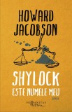 Shylock este numele meu - Howard Jacobson - Humanitas Fiction