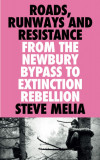 Roads, Runways and Resistance | Steve Melia