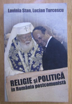 Religie si politica in Romania postcomunista Lavinia Stan, Lucian Turcescu foto