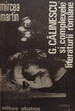 Mircea Martin - G. Calinescu si complexele literaturii romane (Editia: 1981)