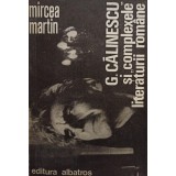 Mircea Martin - G. Calinescu si complexele literaturii romane (Editia: 1981)