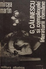 Mircea Martin - G. Calinescu si complexele literaturii romane (Editia: 1981) foto