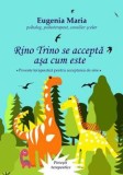 Rino Trino se accepta asa cum este - Eugenia Maria, Editura Tana Cart