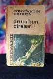 Carte - Drum Bun, Ciresari! - Constantin Chirita (Ed. Tineretului, 1968 vol.5)