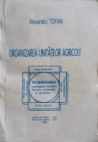 Organizarea Unitatilor Agricole - Alexandru Tofan, ECO ART 1995, Carte de Agronomie