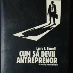 CUM SA DEVII ANTREPRENOR - LARRY C.FARRELL