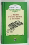 O POSIBILA PROBLEMA DE VIATA SI DE MOARTE de BEN STEPHENSON , 2013