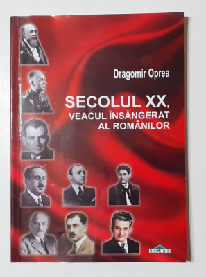 Dragomir Oprea - Secolul XX, Veacul Insangerat Al Romanilor ( Poza Cuprins ) foto