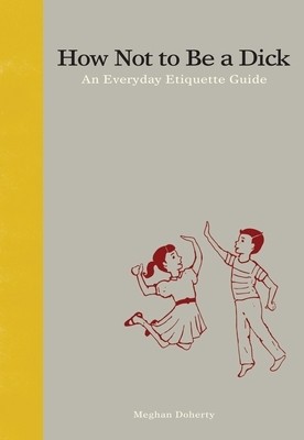 How Not to Be a Dick: An Everyday Etiquette Guide foto