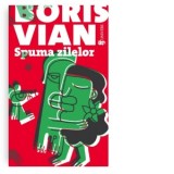 Spuma zilelor (editia a doua) - Boris Vian