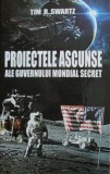 Proiectele ascunse ale guvernului mondial secret - Tim R. Swartz
