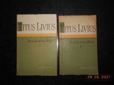 TITUS LIVIUS - DE LA FUNDAREA ROMEI volumele 1 si 2 foto