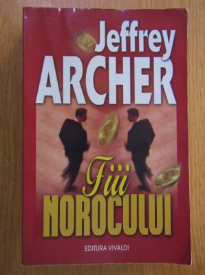 Jeffrey Archer - Fiii norocului foto