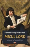Micul lord - Paperback brosat - Frances Hodgson Burnett - Cartex