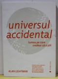 UNIVERSUL ACCIDENTAL , LUMEA PE CARE CREDEAI CA O STII de ALAN LIGHTMAN , 2016 * LIPSA MIC FRAGMENT COPERTA SPATE