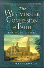 The Westminster Confession of Faith: For Study Classes, Paperback/G. I. Williamson foto