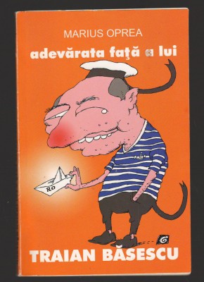 C10250 - ADEVARATA FATA A LUI TRAIAN BASESCU - MARIUS OPREA foto