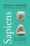 Sapiens: Cele mai recente descoperiri - Silvana Condemi, Francois Savatier - Carte Istorie, Stiinta