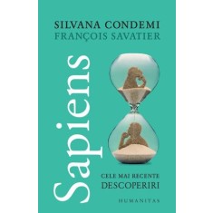 Sapiens. Cele mai recente descoperiri - Silvana Condemi, Francois Savatier