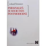 Roland Brunner - Psihanaliza si societatea postmoderna (Editia: 2000)