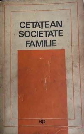 Cetateni, societate, familie