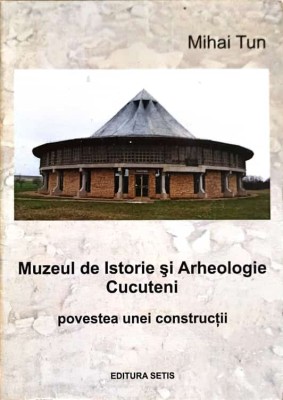 MUZEUL DE ISTORIE SI ARHEOLOGIE CUCUTENI. POVESTEA UNEI CONSTRUCTII-MIHAI TUN-247785 foto
