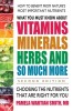 What You Must Know about Vitamins, Minerals, Herbs &amp; More--Second Edition: Choosing the Nutrients That Are Right for You