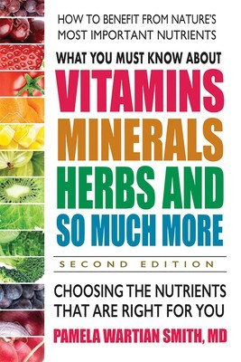 What You Must Know about Vitamins, Minerals, Herbs &amp;amp; More--Second Edition: Choosing the Nutrients That Are Right for You foto
