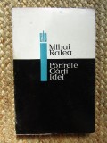 MIHAI RALEA - PORTRETE. CARTI. IDEI