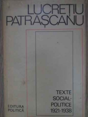 TEXTE SOCIAL-POLITICE 1921-1938-LUCRETIU PATRASCANU foto