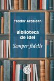 Biblioteca de idei. Semper fidelis - Editura Școala Ardeleană