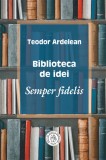 Biblioteca de idei. Semper fidelis