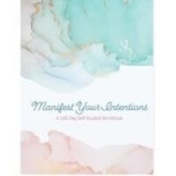 Manifest your intentions, 100 day self-guided workbook
