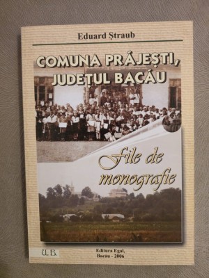 10+ Comuna Prajesti - File de monografie ~ Eduard Straub - Egal/2006 foto