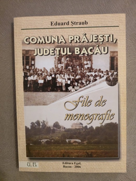 10+ Comuna Prajesti - File de monografie ~ Eduard Straub - Egal/2006