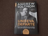 Andrew Solomon - Undeva, departe. Calatorie pe meleagurile schimbarii: sase continente si un sfert de veac