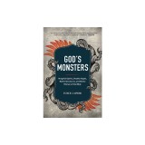 God's Monsters: Vengeful Spirits, Deadly Angels, Hybrid Creatures, and Divine Hitmen of the Bible
