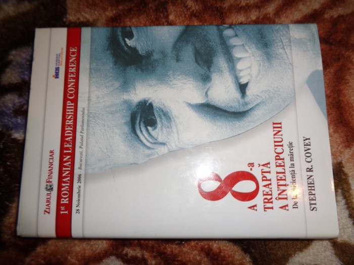 A 8-a treapta a intelepciunii / de la eficienta la maretie - Stephen Covey / an 2006, cartonata