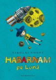 Habarnam pe Luna - Nikolai Nosov, Humanitas