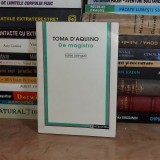 TOMA D&#039;AQUINO - DE MAGISTRO ( EDITIE BILINGVA ) , HUMANITAS , 1994 #