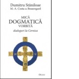 Mica dogmatica vorbita. Dialoguri la Cernica