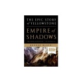 Empire of Shadows: The Epic Story of Yellowstone