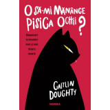 O sa-mi manance pisica ochii? Raspunsuri la intrebari mari si mici despre moarte - Caitlin Doughty, Dianne Ruz