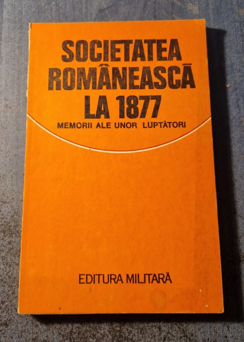 Societatea romaneasca la 1877 memorii ale unor luptatori Valeriu Rapeanu