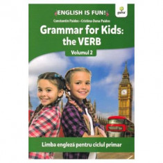 Grammar for kids. The Verb. Volumul 2. Limba engleza pentru ciclul primar - Constantin Paidos